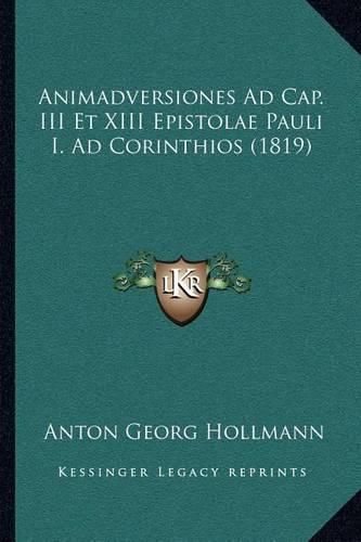 Cover image for Animadversiones Ad Cap. III Et XIII Epistolae Pauli I. Ad Corinthios (1819)