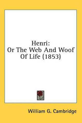 Cover image for Henri: Or the Web and Woof of Life (1853)