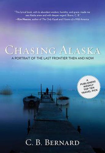 Cover image for Chasing Alaska: A Portrait Of The Last Frontier Then And Now