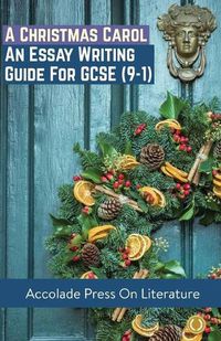 Cover image for A Christmas Carol: Essay Writing Guide for GCSE (9-1)