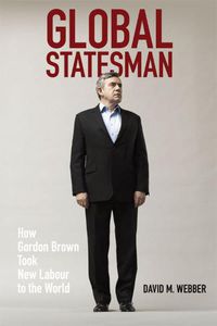 Cover image for Global Statesman: How Gordon Brown Took New Labour to the World