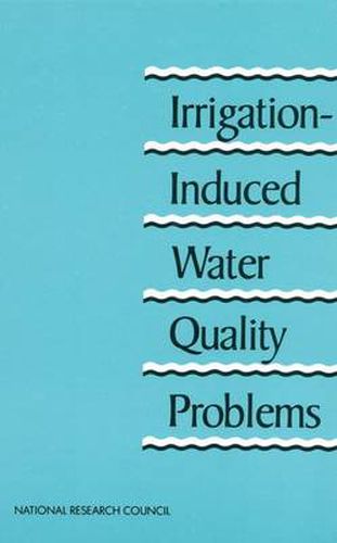 Irrigation-induced Water Quality Problems: What Can be Learned from the San Joaquin Valley Experience