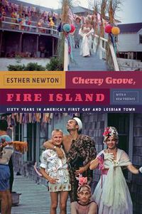 Cover image for Cherry Grove, Fire Island: Sixty Years in America's First Gay and Lesbian Town