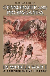 Cover image for Censorship and Propaganda in World War I: A Comprehensive History