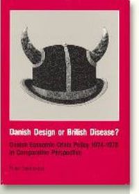 Cover image for Danish Design or British Disease?: Danish Economic Crisis Policy 1974-1979 in Comparative Perspective
