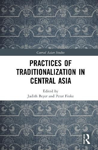 Practices of Traditionalization in Central Asia