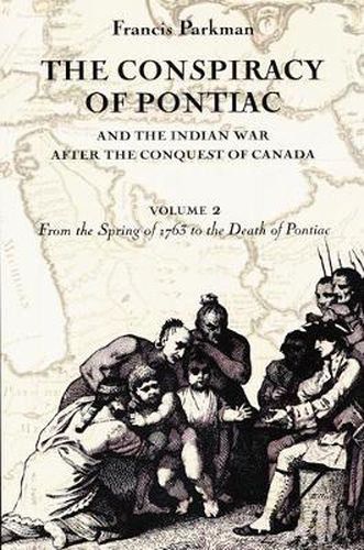 Cover image for The Conspiracy of Pontiac and the Indian War after the Conquest of Canada, Volume 2: From the Spring of 1763 to the Death of Pontiac