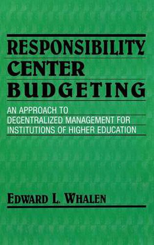 Cover image for Responsibility Center Budgeting: An Approach to Decentralized Management for Institutions of Higher Education