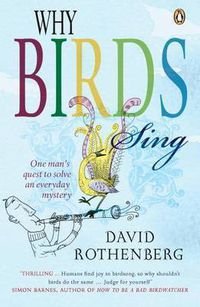 Cover image for Why Birds Sing: One Man's Quest to Solve an Everyday Mystery