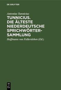 Cover image for Tunnicius. Die AElteste Niederdeutsche Sprichwoertersammlung