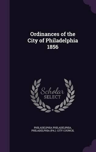 Cover image for Ordinances of the City of Philadelphia 1856