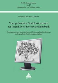 Cover image for Vom Gedruckten Sprichwoerterbuch Zur Interaktiven Sprichwortdatenbank: Ueberlegungen Zum Linguistischen Und Lexikographischen Konzept Mehrsprachiger Sprichwortdatenbanken