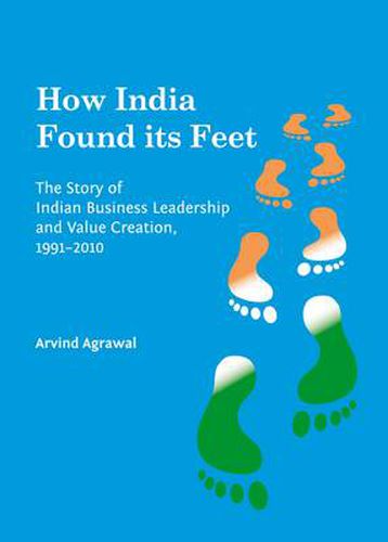 Cover image for How India Found its Feet: The Story of Indian Business Leadership and Value Creation, 1991-2010