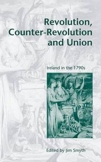 Cover image for Revolution, Counter-Revolution and Union: Ireland in the 1790s
