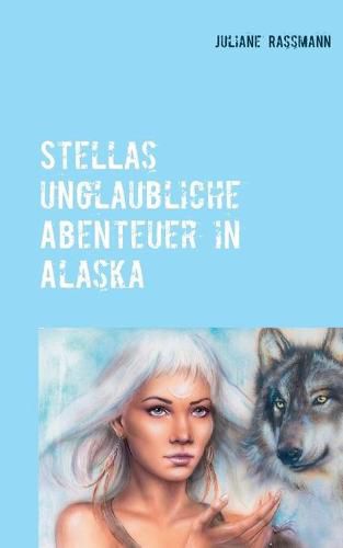 Cover image for Stellas unglaubliche Abenteuer in Alaska