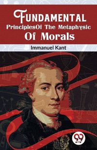 Cover image for Fundamental Principles of the Metaphysic of Morals