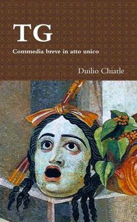 Cover image for TG - Commedia breve in atto unico