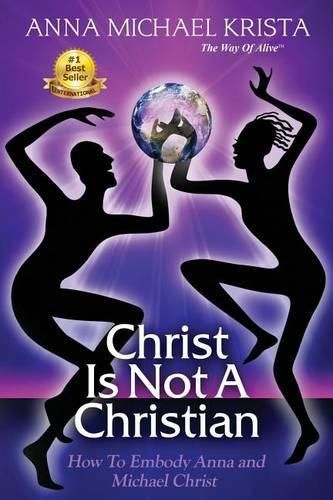 Christ Is Not A Christian: How to Embody Anna and Michael Christ