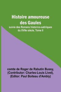 Cover image for Histoire amoureuse des Gaules; suivie des Romans historico-satiriques du XVIIe siecle, Tome II