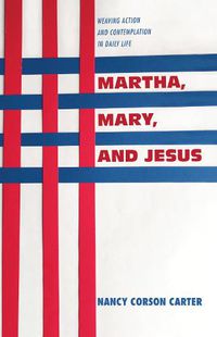 Cover image for Martha, Mary, and Jesus: Weaving Action and Contemplation in Daily Life