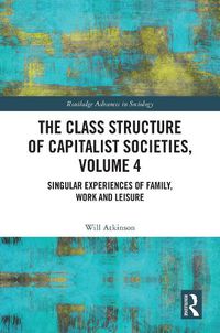 Cover image for The Class Structure of Capitalist Societies, Volume 4