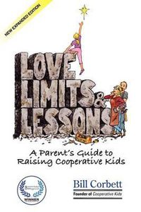 Cover image for Love, Limits, & Lessons: Expanded Edition: A Parent's Guide to Raising Cooperative Kids