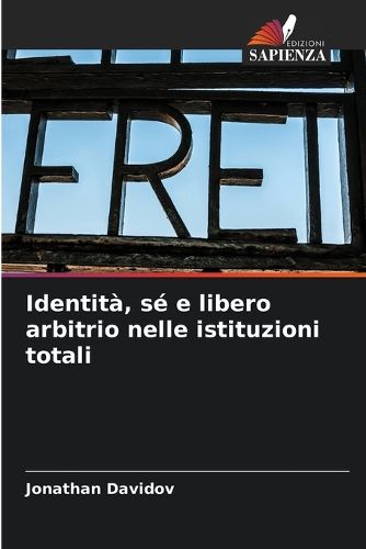 Cover image for Identita, se e libero arbitrio nelle istituzioni totali