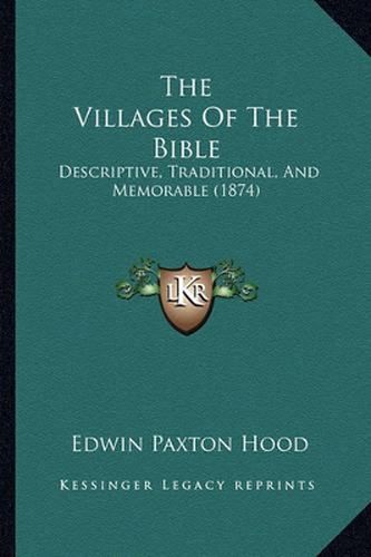 The Villages of the Bible: Descriptive, Traditional, and Memorable (1874)