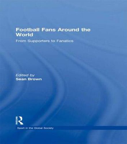 Football Fans Around the World: From Supporters to Fanatics