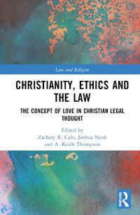 Cover image for Christianity, Ethics and the Law: The Concept of Love in Christian Legal Thought