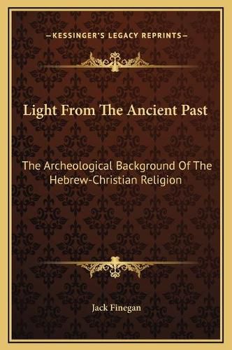 Cover image for Light from the Ancient Past: The Archeological Background of the Hebrew-Christian Religion
