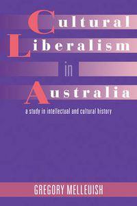 Cover image for Cultural Liberalism in Australia: A Study in Intellectual and Cultural History