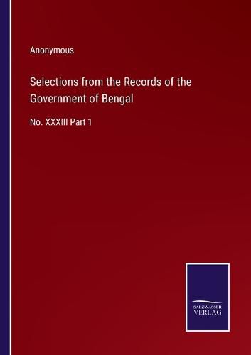 Cover image for Selections from the Records of the Government of Bengal: No. XXXIII Part 1