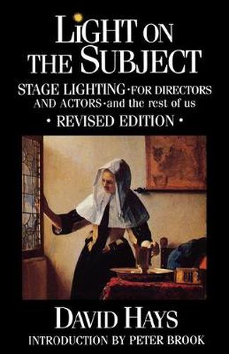 Light on the Subject: Stage Lighting for Directors & Actors: And the Rest of Us