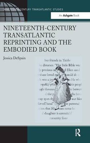 Cover image for Nineteenth-Century Transatlantic Reprinting and the Embodied Book