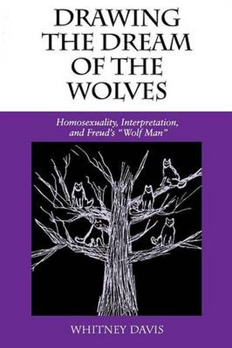 Cover image for Drawing the Dream of the Wolves: Homosexuality, Interpretation, and Freud's  Wolf Man