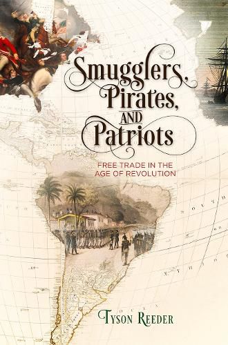 Cover image for Smugglers, Pirates, and Patriots: Free Trade in the Age of Revolution