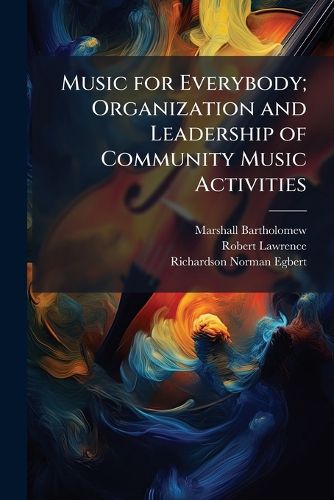 Cover image for Music for Everybody; Organization and Leadership of Community Music Activities