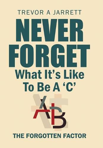 Cover image for Never Forget What It'S Like to Be a 'C': The Forgotten Factor