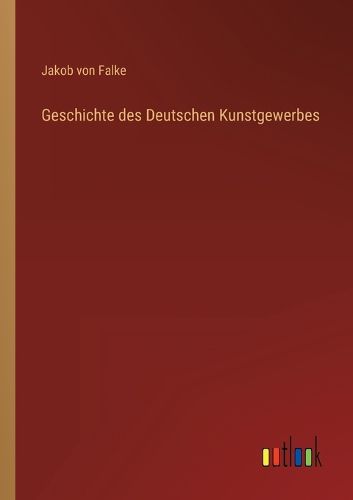 Cover image for Geschichte des Deutschen Kunstgewerbes