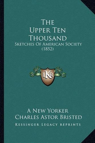 The Upper Ten Thousand: Sketches of American Society (1852)