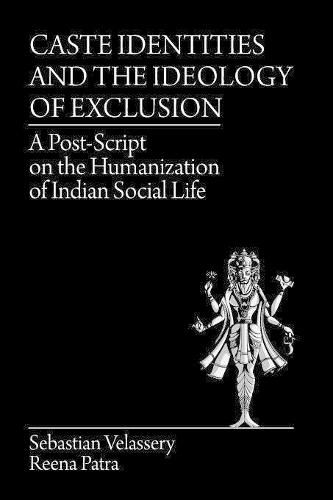 Cover image for Caste Identities and The Ideology of Exclusion: A Post-Script on the Humanization of Indian Social Life