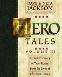 Cover image for Hero Tales, Vol. 3: A family treasury of true stories from the lives of Christian heroes.