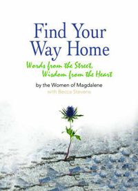 Cover image for Find Your Way Home: Words from the Street, Wisdom from the Heart