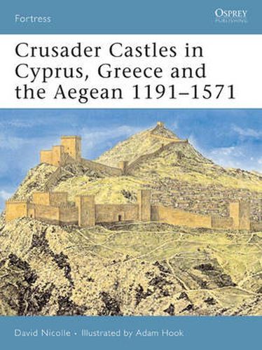 Cover image for Crusader Castles in Cyprus, Greece and the Aegean 1191-1571