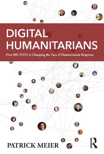 Cover image for Digital Humanitarians: How Big Data Is Changing the Face of Humanitarian Response