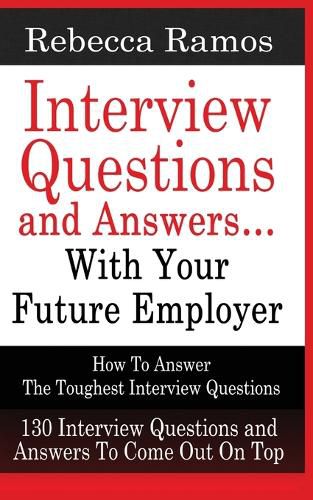 Cover image for INTERVIEW QUESTIONS AND ANSWERS...WITH YOUR FUTURE EMPLOYER How To Answer The Toughest Interview Questions