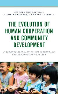 Cover image for The Evolution of Human Cooperation and Community Development: A Greener Approach to Understanding the Dynamics of Conflict