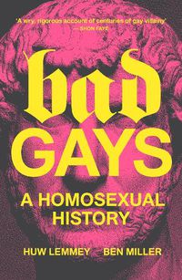 Cover image for Bad Gays: A Homosexual History