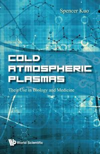 Cover image for Cold Atmospheric Plasmas: Their Use In Biology And Medicine